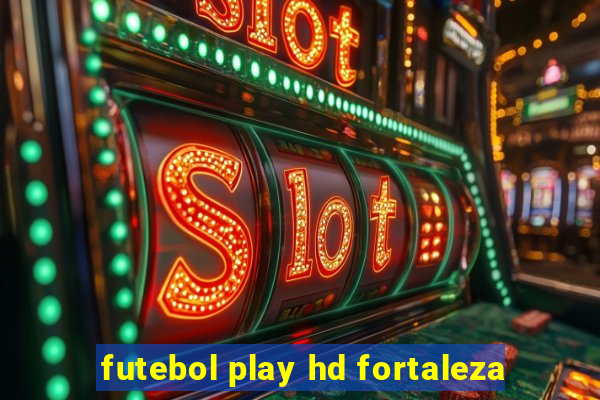 futebol play hd fortaleza